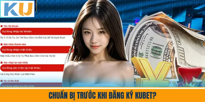 Chuẩn Bị Trước Khi Đăng Ký Kubet?