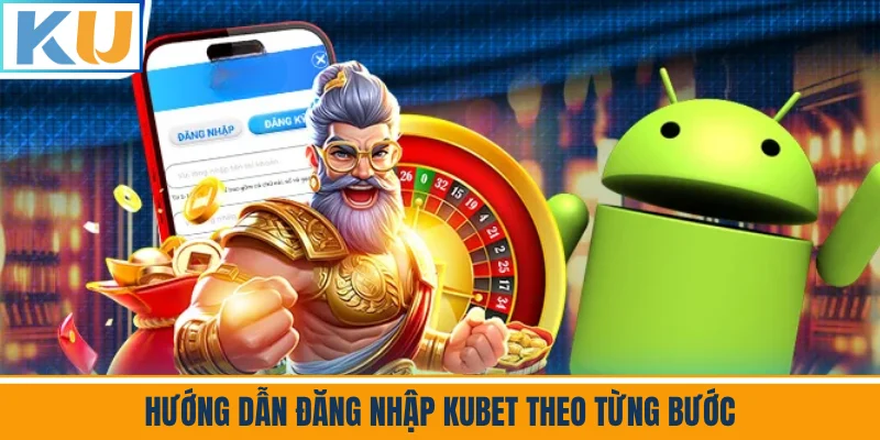 Hướng Dẫn Đăng Nhập Kubet Theo Từng Bước