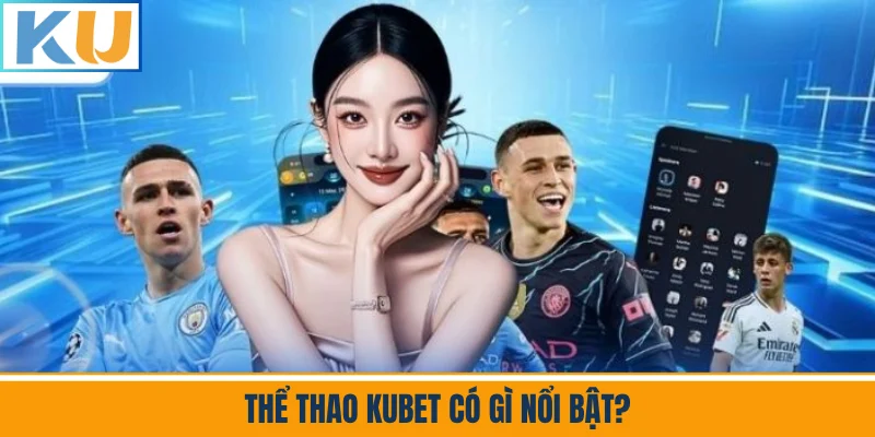 Thể Thao Kubet Có Gì Nổi Bật?