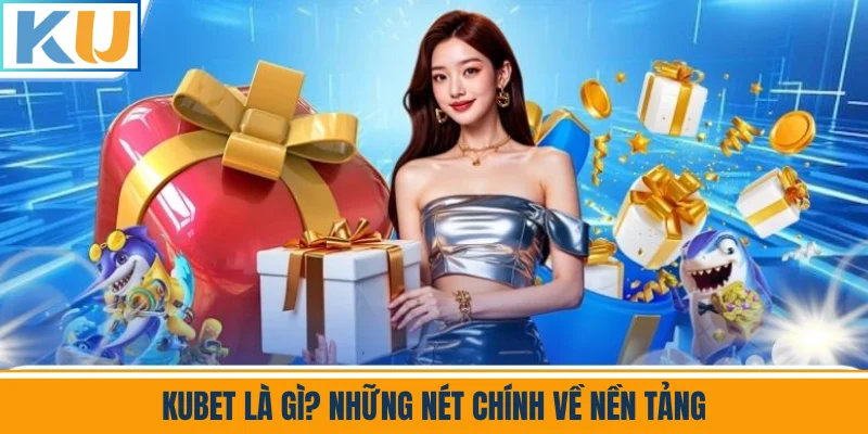 Tổng Quan Về Nền Tảng Kubet